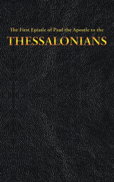 The First Epistle of Paul the Apostle to the THESSALONIANS, Hardback Book