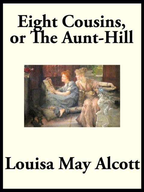 Eight Cousins : or,The Aunt-hill, EPUB eBook