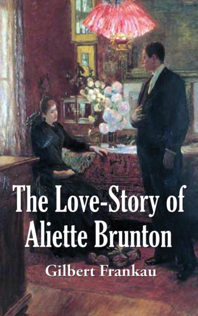 The Love-Story of Aliette Brunton, Hardback Book