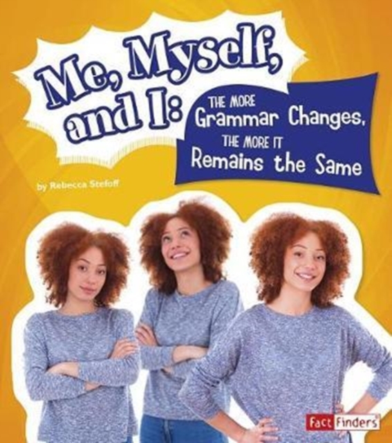 Me, Myself, and I--the More Grammar Changes, the More it Remains the Same (Why Do We Say That?), Paperback / softback Book