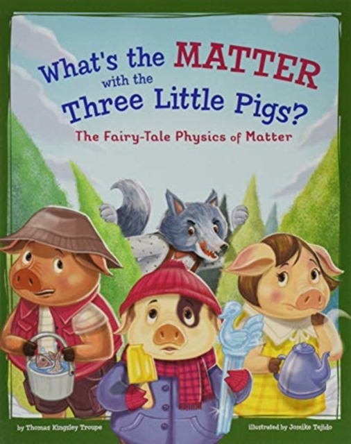 What's the Matter with the Three Little Pigs?: The Fairy-Tale Physics of Matter, Paperback / softback Book