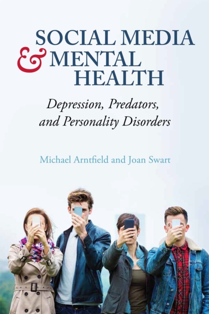 Social Media and Mental Health : Depression, Predators, and Personality Disorders, Paperback / softback Book