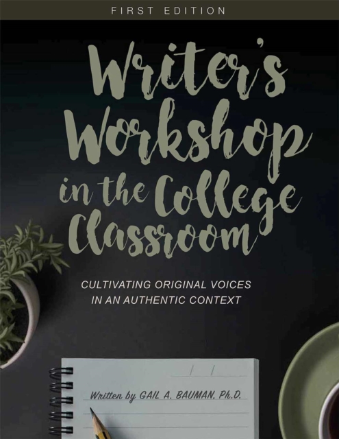 Writer's Workshop in the College Classroom : Cultivating Original Voices in an Authentic Context, Paperback / softback Book