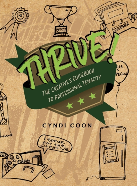Thrive! : The Creative's Guidebook to Professional Tenacity, Hardback Book