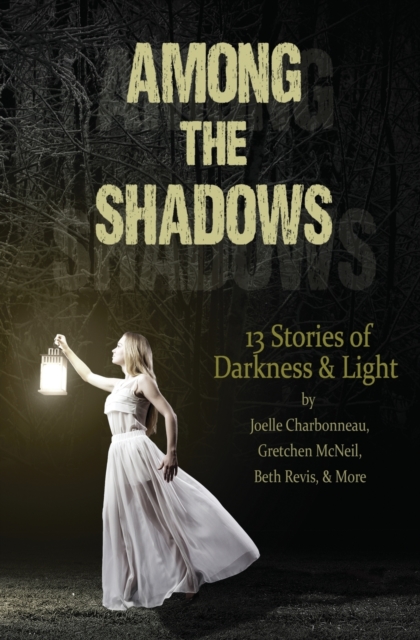 Among the Shadows : 13 Stories of Darkness & Light, Paperback / softback Book