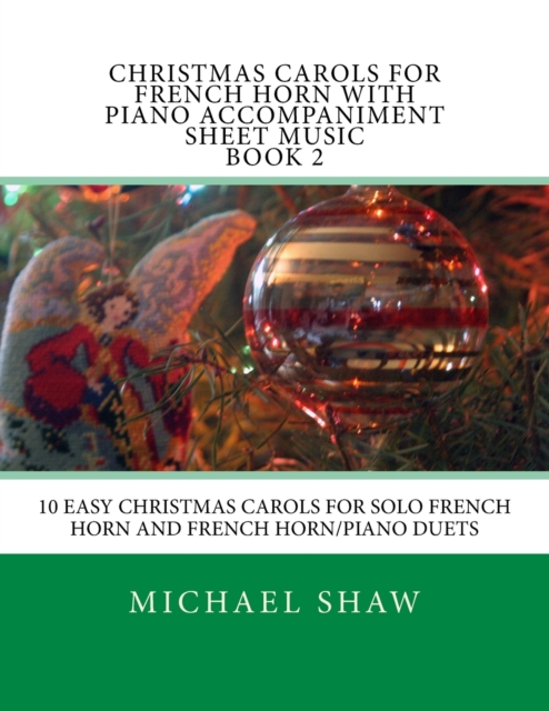 Christmas Carols For French Horn With Piano Accompaniment Sheet Music Book 2 : 10 Easy Christmas Carols For Solo French Horn And French Horn/Piano Duets, Paperback / softback Book