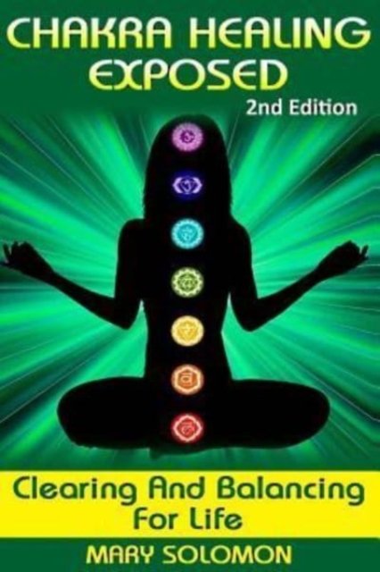 Chakra Healing Exposed : Clearing And Balancing For Life, Paperback / softback Book