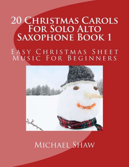 20 Christmas Carols For Solo Alto Saxophone Book 1 : Easy Christmas Sheet Music For Beginners, Paperback / softback Book