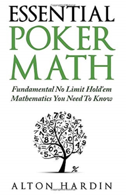 Essential Poker Math : Fundamental No Limit Hold'em Mathematics You Need To Know, Paperback / softback Book