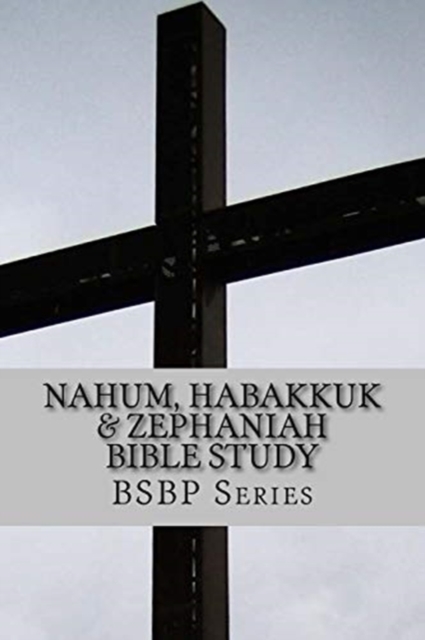 Nahum, Habakkuk & Zephaniah Bible Study - BSBP Series, Paperback / softback Book