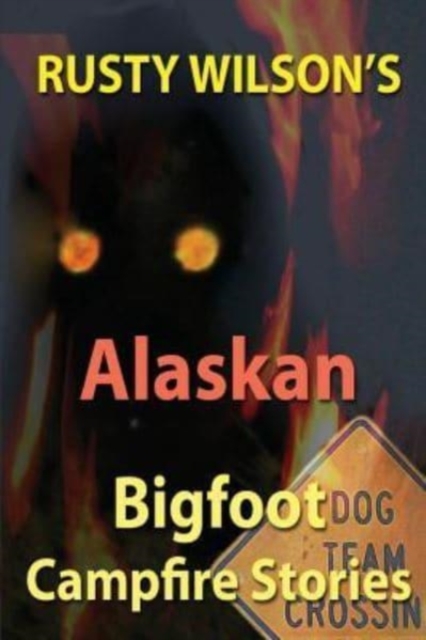Rusty Wilson's Alaskan Bigfoot Campfire Stories, Paperback / softback Book