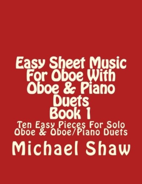 Easy Sheet Music For Oboe With Oboe & Piano Duets Book 1 : Ten Easy Pieces For Solo Oboe & Oboe/Piano Duets, Paperback / softback Book