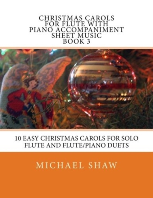 Christmas Carols For Flute With Piano Accompaniment Sheet Music Book 3 : 10 Easy Christmas Carols For Solo Flute And Flute/Piano Duets, Paperback / softback Book