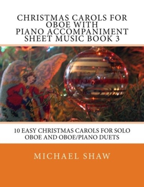 Christmas Carols For Oboe With Piano Accompaniment Sheet Music Book 3 : 10 Easy Christmas Carols For Solo Oboe And Oboe/Piano Duets, Paperback / softback Book