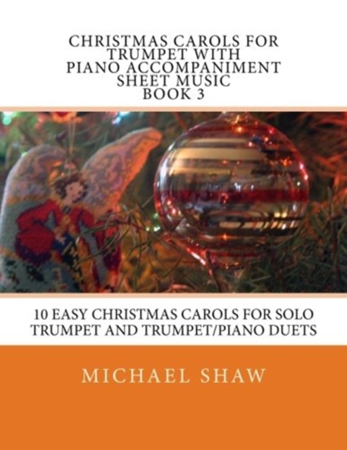 Christmas Carols For Trumpet With Piano Accompaniment Sheet Music Book 3 : 10 Easy Christmas Carols For Solo Trumpet And Trumpet/Piano Duets, Paperback / softback Book