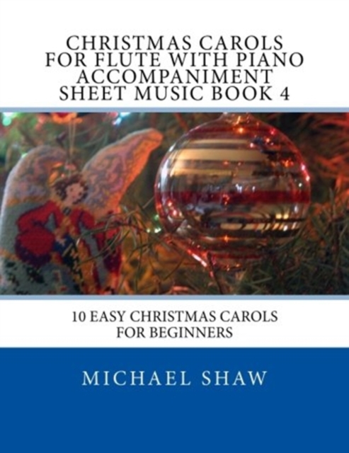 Christmas Carols For Flute With Piano Accompaniment Sheet Music Book 4 : 10 Easy Christmas Carols For Beginners, Paperback / softback Book