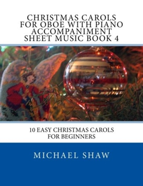 Christmas Carols For Oboe With Piano Accompaniment Sheet Music Book 4 : 10 Easy Christmas Carols For Beginners, Paperback / softback Book