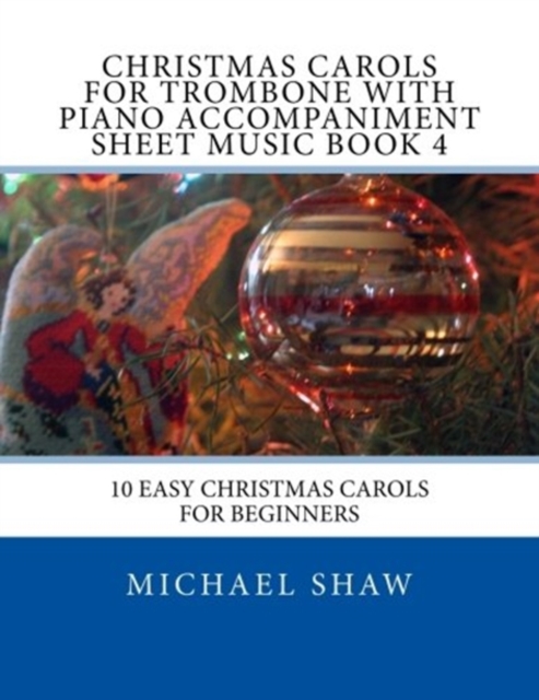 Christmas Carols For Trombone With Piano Accompaniment Sheet Music Book 4 : 10 Easy Christmas Carols For Beginners, Paperback / softback Book