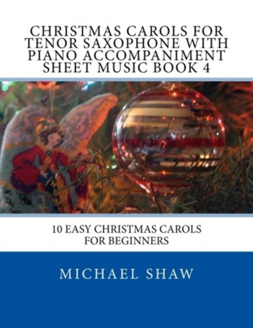 Christmas Carols For Tenor Saxophone With Piano Accompaniment Sheet Music Book 4 : 10 Easy Christmas Carols For Beginners, Paperback / softback Book