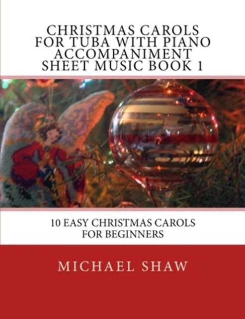 Christmas Carols For Tuba With Piano Accompaniment Sheet Music Book 1 : 10 Easy Christmas Carols For Beginners, Paperback / softback Book