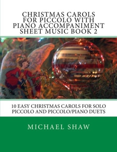 Christmas Carols For Piccolo With Piano Accompaniment Sheet Music Book 2 : 10 Easy Christmas Carols For Solo Piccolo And Piccolo/Piano Duets, Paperback / softback Book