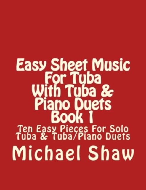 Easy Sheet Music For Tuba With Tuba & Piano Duets Book 1 : Ten Easy Pieces For Solo Tuba & Tuba/Piano Duets, Paperback / softback Book