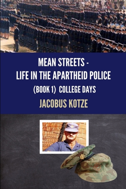 MEAN STREETS - Life in the Apartheid Police Book 1 College Days, Paperback / softback Book