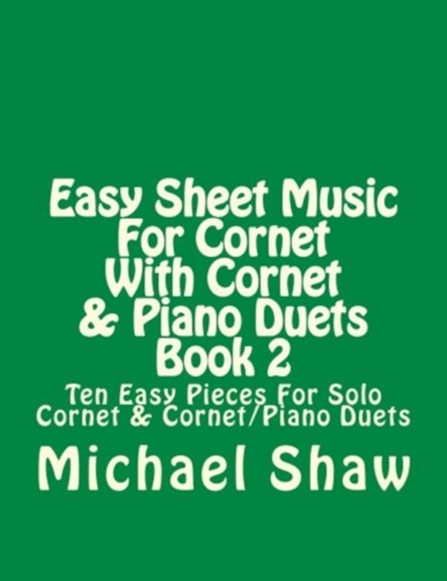 Easy Sheet Music For Cornet With Cornet & Piano Duets Book 2 : Ten Easy Pieces For Solo Cornet & Cornet/Piano Duets, Paperback / softback Book