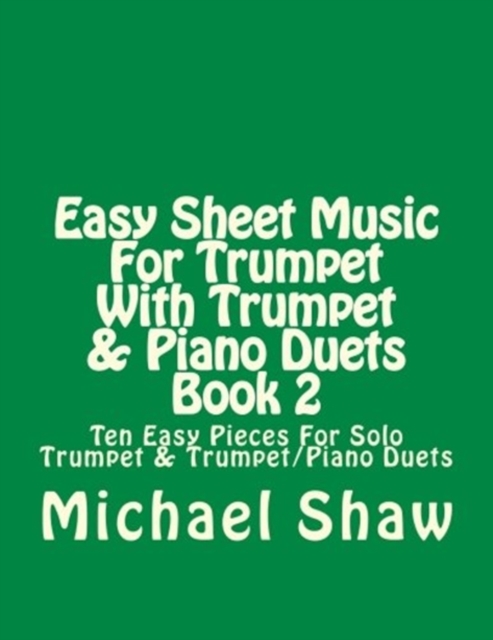 Easy Sheet Music For Trumpet With Trumpet & Piano Duets Book 2 : Ten Easy Pieces For Solo Trumpet & Trumpet/Piano Duets, Paperback / softback Book