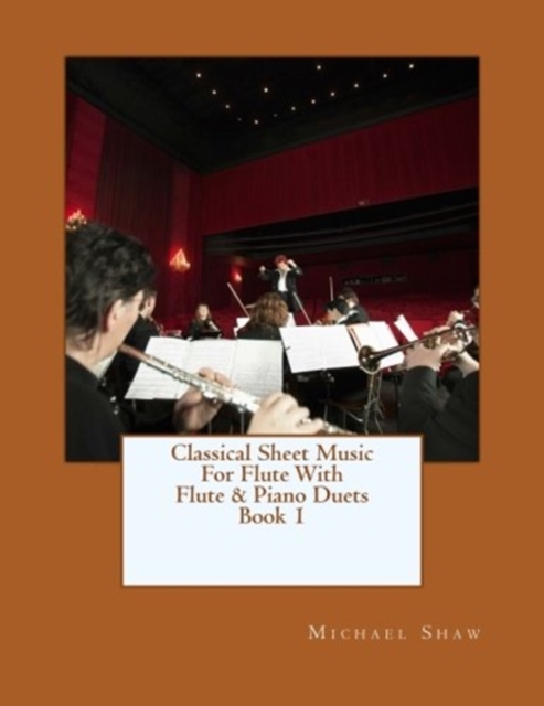 Classical Sheet Music For Flute With Flute & Piano Duets Book 1 : Ten Easy Classical Sheet Music Pieces For Solo Flute & Flute/Piano Duets, Paperback / softback Book