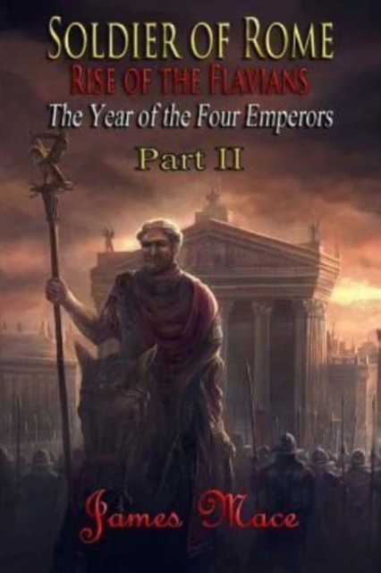 Soldier of Rome : Rise of the Flavians: The Year of the Four Emperors - Part II, Paperback / softback Book