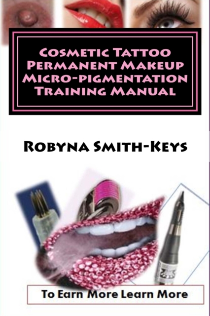 Cosmetic Tattoo Permanent Makeup Micro-pigmentation Training Manual : International Standards SIBBSKS504A, Paperback / softback Book