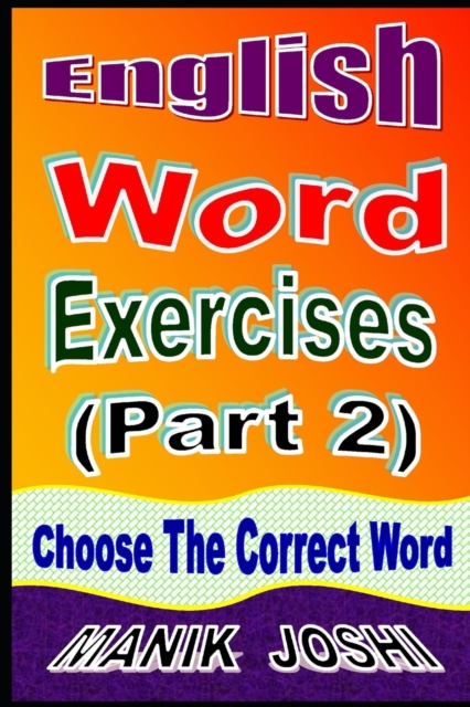 English Word Exercises (Part 2) : Choose the Correct Word, Paperback / softback Book