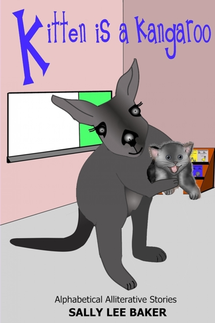 Kitten is a Kangaroo : A fun read aloud illustrated tongue twisting tale brought to you by the letter "K"., Paperback / softback Book
