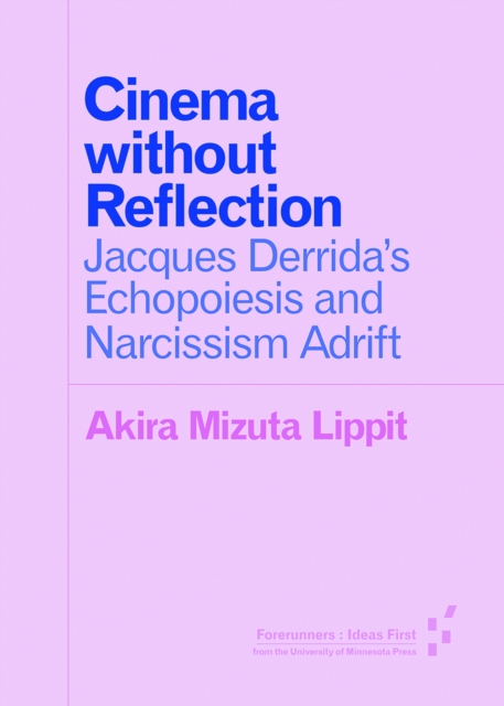 Cinema without Reflection : Jacques Derrida’s Echopoiesis and Narcissim Adrift, Paperback / softback Book