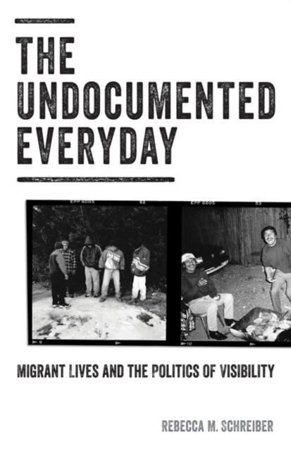 The Undocumented Everyday : Migrant Lives and the Politics of Visibility, Hardback Book