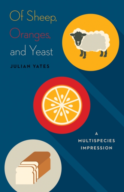 Of Sheep, Oranges, and Yeast : A Multispecies Impression, Paperback / softback Book