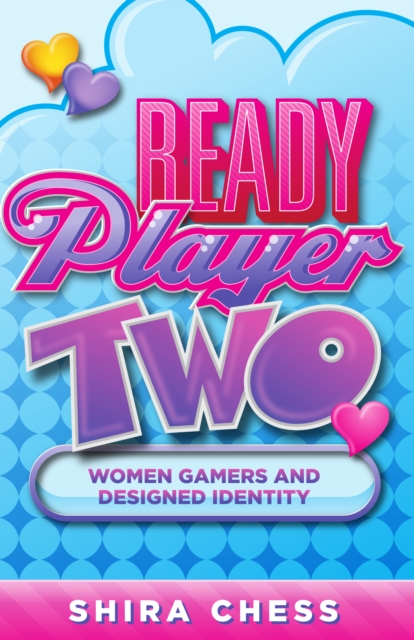 Ready Player Two : Women Gamers and Designed Identity, Paperback / softback Book