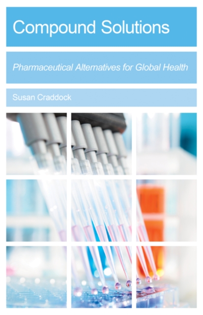 Compound Solutions : Pharmaceutical Alternatives for Global Health, Paperback / softback Book