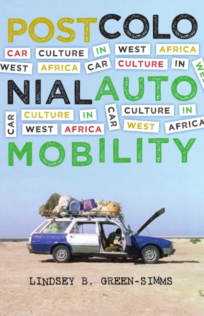 Postcolonial Automobility : Car Culture in West Africa, Hardback Book