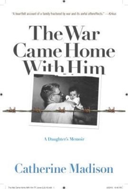 The War Came Home with Him : A Daughter's Memoir, Paperback Book
