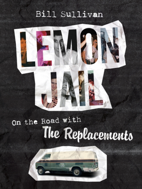 Lemon Jail : On the Road with the Replacements, Hardback Book