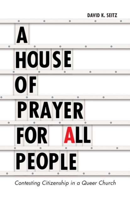 A House of Prayer for All People : Contesting Citizenship in a Queer Church, Hardback Book
