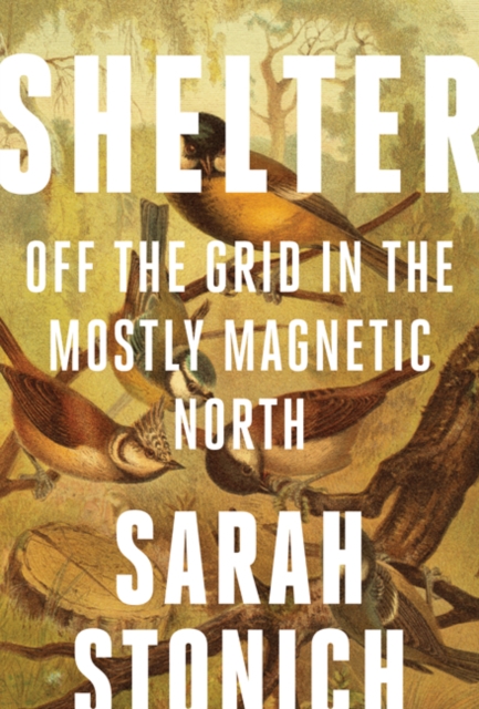 Shelter : Off the Grid in the Mostly Magnetic North, Paperback / softback Book