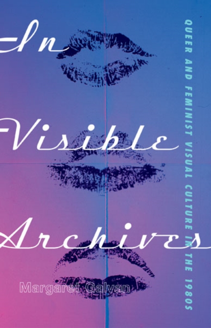 In Visible Archives : Queer and Feminist Visual Culture in the 1980s, Paperback / softback Book