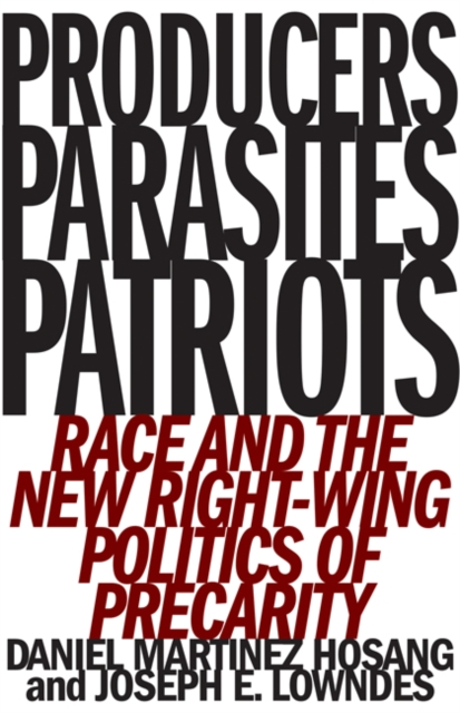 Producers, Parasites, Patriots : Race and the New Right-Wing Politics of Precarity, Hardback Book