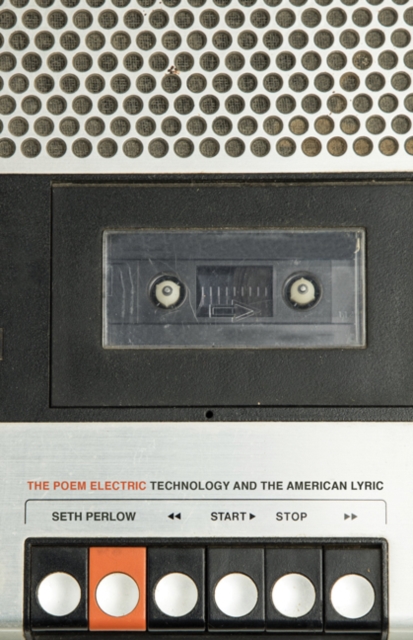 The Poem Electric : Technology and the American Lyric, Hardback Book