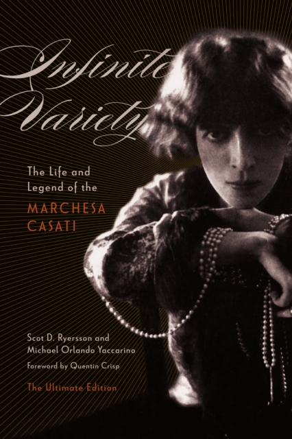 Infinite Variety : The Life and Legend of the Marchesa CasatiThe Ultimate Edition, Hardback Book