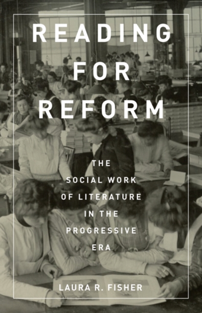 Reading for Reform : The Social Work of Literature in the Progressive Era, Hardback Book