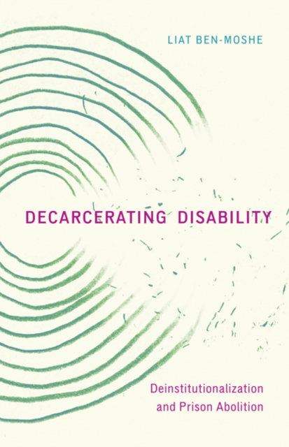 Decarcerating Disability : Deinstitutionalization and Prison Abolition, Paperback / softback Book